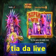 tia da live